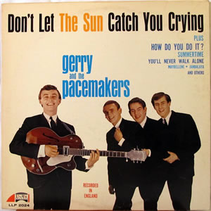 Don't Let The Sun Catch You Crying - Gerry and The Pacemakers
